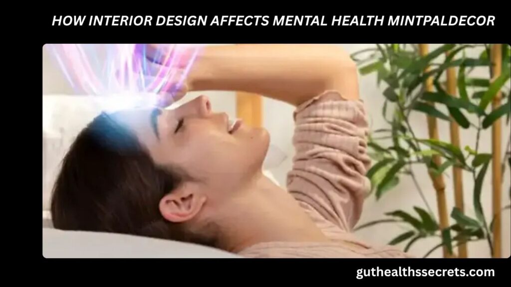 HOW INTERIOR DESIGN AFFECTS MENTAL HEALTH MINTPALDECOR