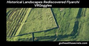 Historical Landscapes Rediscovered Flyarchi VRGoggles