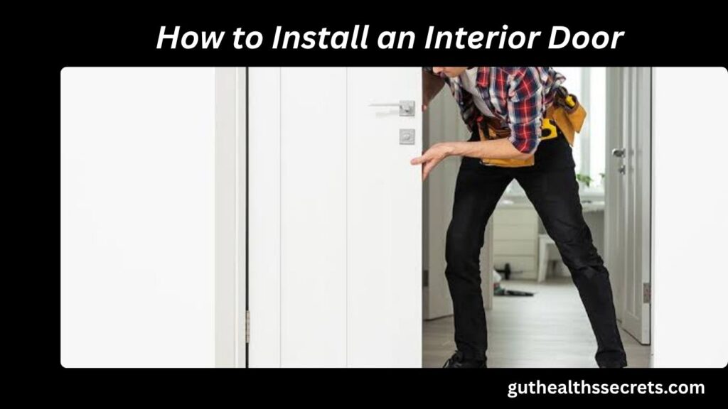 How to Install an Interior Door