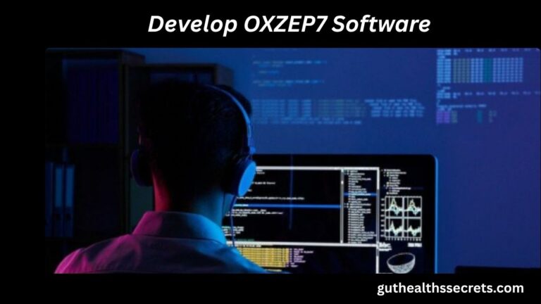 Develop OXZEP7 Software: Complete Guide for Secure and Scalable Applications Develop OXZEP7 Software