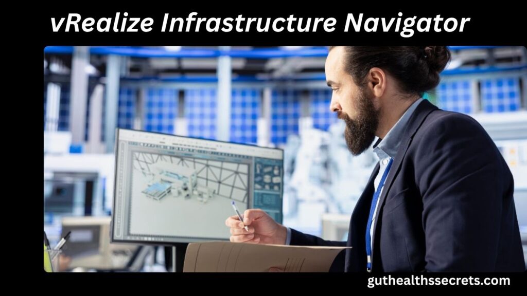vRealize Infrastructure Navigator: Complete Guide for Modern VMware Environments vRealize Infrastructure Navigator